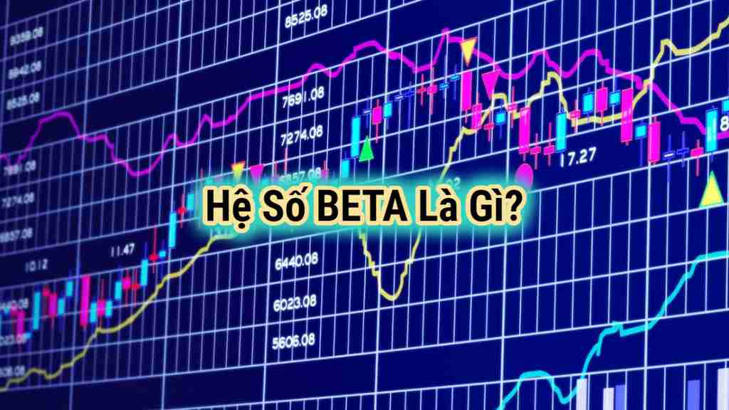 Hệ số Beta nghĩa là gì? Cách tính Beta và yếu tố tác động